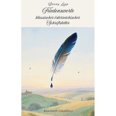 Friedensworte klassischer österreichischer Schriftsteller, Taschenbuch von Verschiedene Autoren,Danny Lupp, BoD – Books on Demand, 978-3-695-13401-4