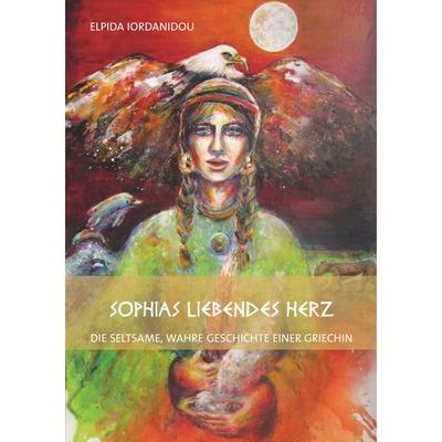 Sophias liebendes Herz, Taschenbuch von Elpida Iordanidou, BoD – Books on Demand, 978-3-7528-4653-9