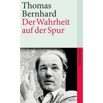 Der Wahrheit auf der Spur, Taschenbuch von Thomas Bernhard, Suhrkamp, 978-3-518-46337-6