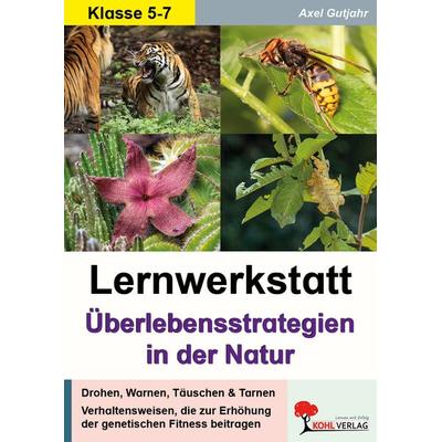 Lernwerkstatt Überlebensstrategien in der Natur, Taschenbuch von Axel Gutjahr, KOHL VERLAG Der Verlag mit dem Baum, 978-3-692-57515-5