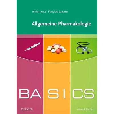 BASICS Allgemeine Pharmakologie, Taschenbuch von Franziska Sandner,Miriam Kuse, Urban & Fischer in Elsevier, 978-3-437-42436-6