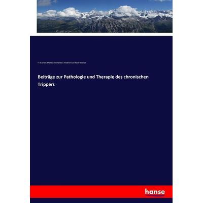Beiträge zur Pathologie und Therapie des chronischen Trippers, Taschenbuch von F. M. Oberländer,Friedrich Carl Adolf Neelsen, Hansebooks,