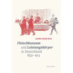 Fleischkonsum und Leistungskörper in Deutschland 1850-1914, Fachbücher von Laura-Elena Keck