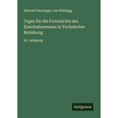 Organ für die Fortschritte des Eisenbahnwesens in Technischer Beziehung, Taschenbuch von Edmund Heusinger Waldegg, Antigonos Verlag, 978-3-563-46993-4
