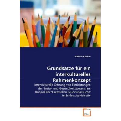 Köcher, K: Grundsätze für ein interkulturelles Rahmenkonzept, Taschenbuch von Kathrin Köcher, VDM, 978-3-639-33693-1