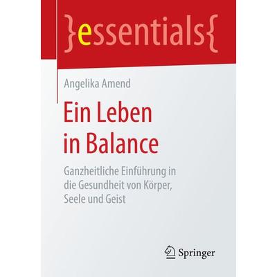 Ein Leben in Balance, Taschenbuch von Angelika Amend, Springer Fachmedien Wiesbaden GmbH, 978-3-658-08445-5