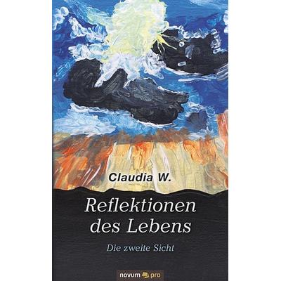 Reflektionen des Lebens, Taschenbuch von Claudia W., Novum Verlag, 978-3-99107-424-3