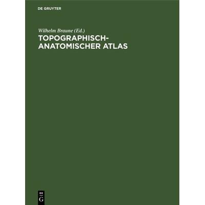 Topographisch-Anatomischer Atlas, Gebundene Ausgabe von , De Gruyter, 978-3-11-236383-6