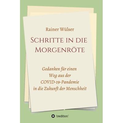 Schritte in die Morgenröte, Gebundene Ausgabe von Rainer Wülser, Tredition, 978-3-347-08042-3