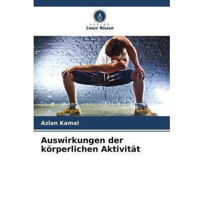 Auswirkungen der körperlichen Aktivität, Taschenbuch von Azlan Kamal, Verlag Unser Wissen, 978-620-5-57820-9