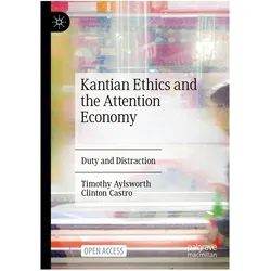 Kantian Ethics and the Attention Economy, Fachbücher von Clinton Castro, Timothy Aylsworth