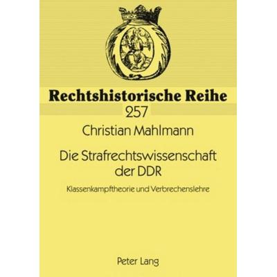 Die Strafrechtswissenschaft der DDR, Taschenbuch von Christian Mahlmann, Peter Lang GmbH, Internationaler Verlag der Wissenschaften, 978-3-631-39228-7