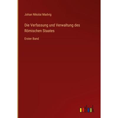 Die Verfassung und Verwaltung des Römischen Staates, Gebundene Ausgabe von Johan Nikolai Madvig, Outlook, 978-3-368-54910-7