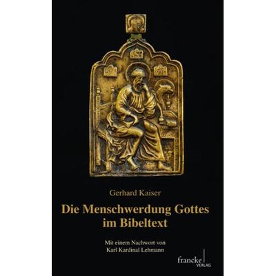 Die Menschwerdung Gottes im Bibeltext, Taschenbuch von Gerhard Kaiser, Francke, A, 978-3-7720-8412-6