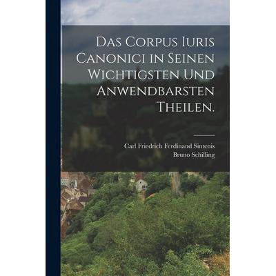 Das Corpus Iuris Canonici in seinen wichtigsten und anwendbarsten Theilen., Taschenbuch von Bruno Schilling, Legare Street Press, 978-1-01-820456-7