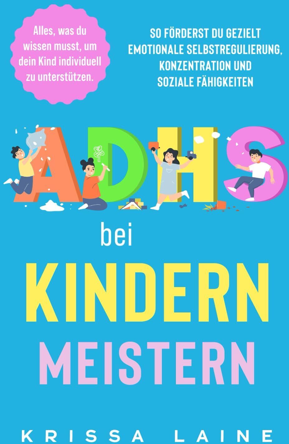 Krissa Laine - ADHS bei Kindern meistern: Alles, was du wissen musst, um dein Kind individuell zu unterstützen. So förderst du gezielt emotionale Selbstregulierung, Konzentration und soziale Fähigkeiten - Preis vom 10.10.2026 11:48:34 h
