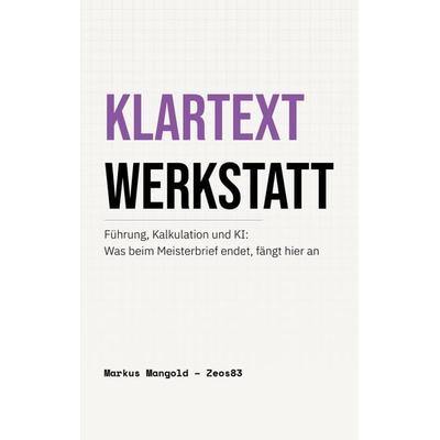 Klartext Werkstatt, Taschenbuch von Markus Mangold, BoD – Books on Demand, 978-3-696-35988-1