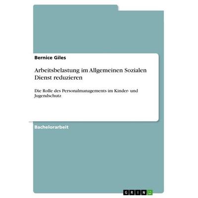 Arbeitsbelastung im Allgemeinen Sozialen Dienst reduzieren, Taschenbuch von Bernice Giles, GRIN, 978-3-389-17903-1