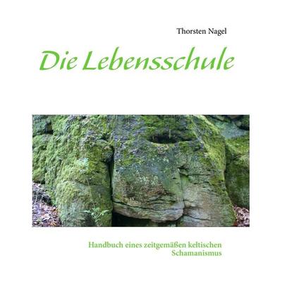 Die Lebensschule, Taschenbuch von Thorsten Nagel, BoD – Books on Demand
