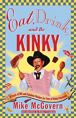 Mike McGovern - Eat, Drink and Be Kinky: A Feast of Wit and Fabulous Recipes for Fans of Kinky Friedman - Preis vom 11.10.2026 15:43:13 h