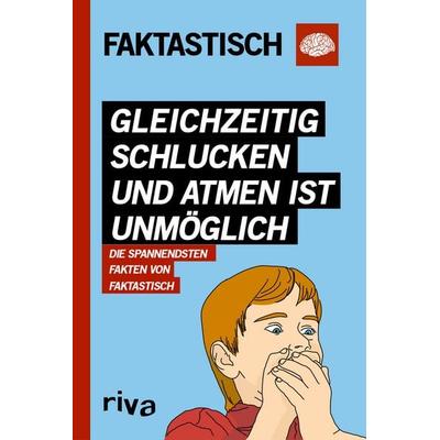 Gleichzeitig schlucken und atmen ist unmöglich, Taschenbuch von Faktastisch, Riva, 978-3-7423-0301-1