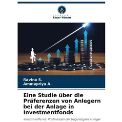 Eine Studie über die Präferenzen von Anlegern bei der Anlage in Investmentfonds, Ratgeber von Ammupriya A, Ravina S