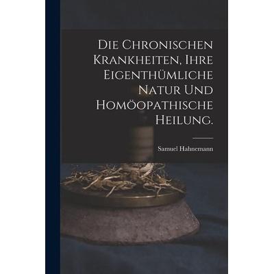 Die chronischen Krankheiten, ihre eigenthümliche Natur und homöopathische Heilung., Taschenbuch von Samuel Hahnemann, British Library, Historical