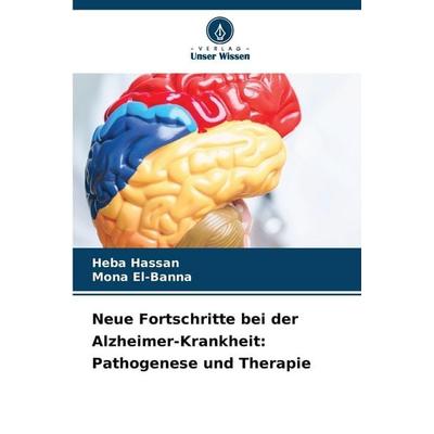 Neue Fortschritte bei der Alzheimer-Krankheit: Pathogenese und Therapie, Taschenbuch von Heba Hassan,Mona El-Banna, Verlag Unser Wissen,