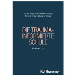 Die Trauma-informierte Schule, Fachbücher von Michelle Proyer, Seyda Subasi Singh, Mohamed Abdel Keream, Regina Studener-Kuras, Neda Forghani-Arani