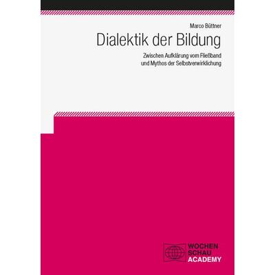 Dialektik der Bildung, Taschenbuch von Marco Büttner, Wochenschau, 978-3-7344-1694-1