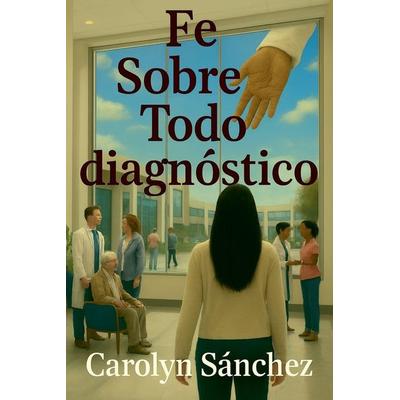 Fe Sobre Todo diagnostico, Taschenbuch von Carolyn Sanchez, Moderni
