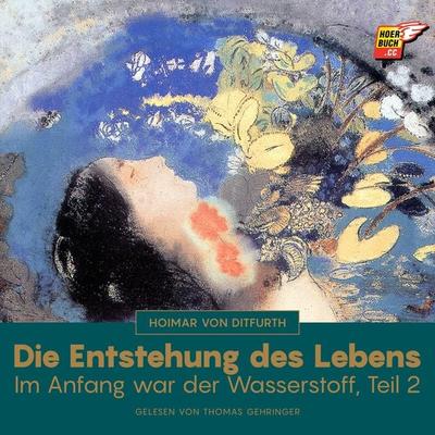 Die Entstehung des Lebens (Im Anfang war der Wasserstoff - Teil 2) - Hoimar Ditfurth, Audio, 9783991623809
