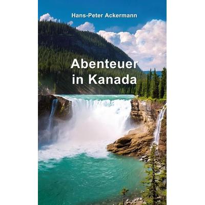 Abenteuer in Kanada, Taschenbuch von Hans-Peter Ackermann, BoD – Books on Demand, 978-3-7597-8651-7