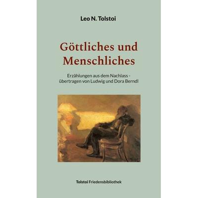 Göttliches und Menschliches, Taschenbuch von Leo N. Tolstoi, BoD – Books on Demand, 978-3-7597-4991-8