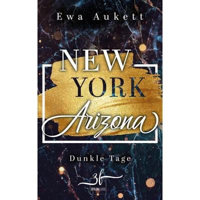 New York – Arizona: Dunkle Tage, Taschenbuch von Ewa Aukett, Zeilenfluss, 978-3-96714-052-1