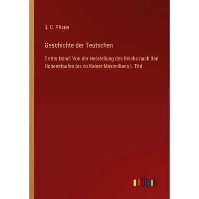 Geschichte der Teutschen, Taschenbuch von J. C. Pfister, Outlook, 978-3-368-61870-4
