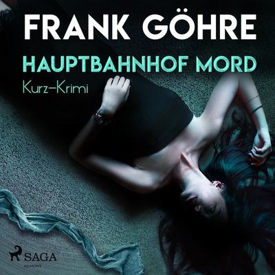 Hauptbahnhof Mord - Kurz-Krimi (Ungekürzt) - Frank Göhre, Audio, 9788726013214