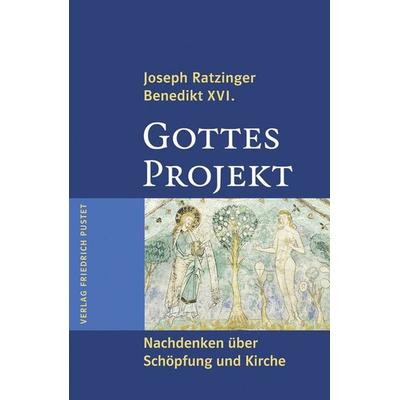 Gottes Projekt, Gebundene Ausgabe von Benedikt XVI., Pustet, F, 978-3-7917-2174-3