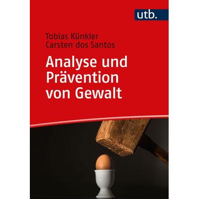 Analyse und Prävention von Gewalt, Taschenbuch von Tobias Künkler,Carsten dos Santos, Utb GmbH, 978-3-8252-6129-0
