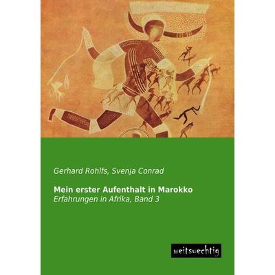 Mein erster Aufenthalt in Marokko, Taschenbuch von Gerhard Rohlfs, Weitsuechtig, 978-3-95656-044-6