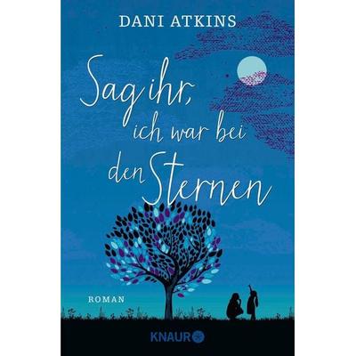 Sag ihr, ich war bei den Sternen, Taschenbuch von Dani Atkins, Knaur Taschenbuch, 978-3-426-52428-2