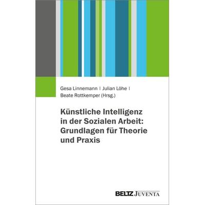 Künstliche Intelligenz in der Sozialen Arbeit: Grundlagen für Theorie und Praxis, Taschenbuch von , Juventa Verlag ein Imprint der Beltz Verlagsgruppe