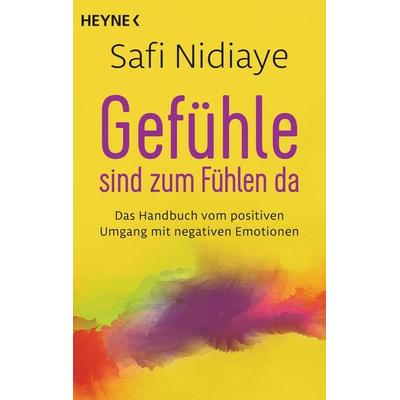 Gefühle sind zum Fühlen da, Taschenbuch von Safi Nidiaye, Heyne, 978-3-453-70445-9