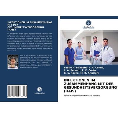 Infektionen im Zusammenhang mit der Gesundheitsversorgung (hais), Taschenbuch von I. R. Cunha,F. F. Costa,G. S. Rocha M. B. Angeloni, Verlag Unser