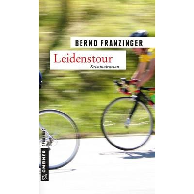 Leidenstour, Taschenbuch von Bernd Franzinger, Gmeiner-Verlag