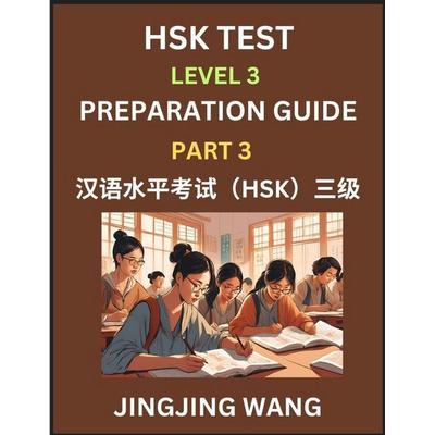 HSK Test Level 3 Preparation Guide (Part 3)- A Beginner's Study Material to Self-learn Mandarin Chinese Characters, Words, Example Sentences,