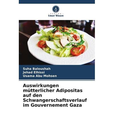 Auswirkungen mütterlicher Adipositas auf den Schwangerschaftsverlauf im Gouvernement Gaza, Taschenbuch von Suha Baloushah,Jehad Elhissi,Usama Abu