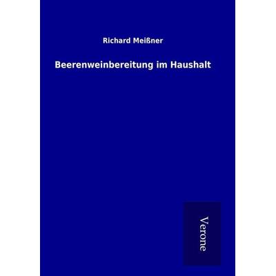 Beerenweinbereitung im Haushalt, Gebundene Ausgabe von Richard Meissner, BoD - Books on Demand