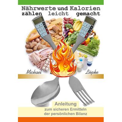 Nährwerte und Kalorien zählen leicht gemacht, Gebundene Ausgabe von Michael Lüpke, BoD – Books on Demand, 978-3-695-18584-9