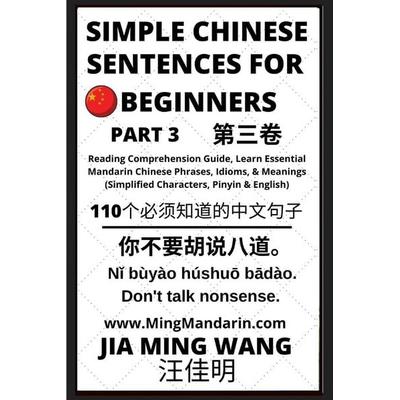 Simple Chinese Sentences for Beginners (Part 3) - Idioms and Phrases for Beginners (HSK All Levels), Taschenbuch von Jia Ming Wang, Ming Mandarin